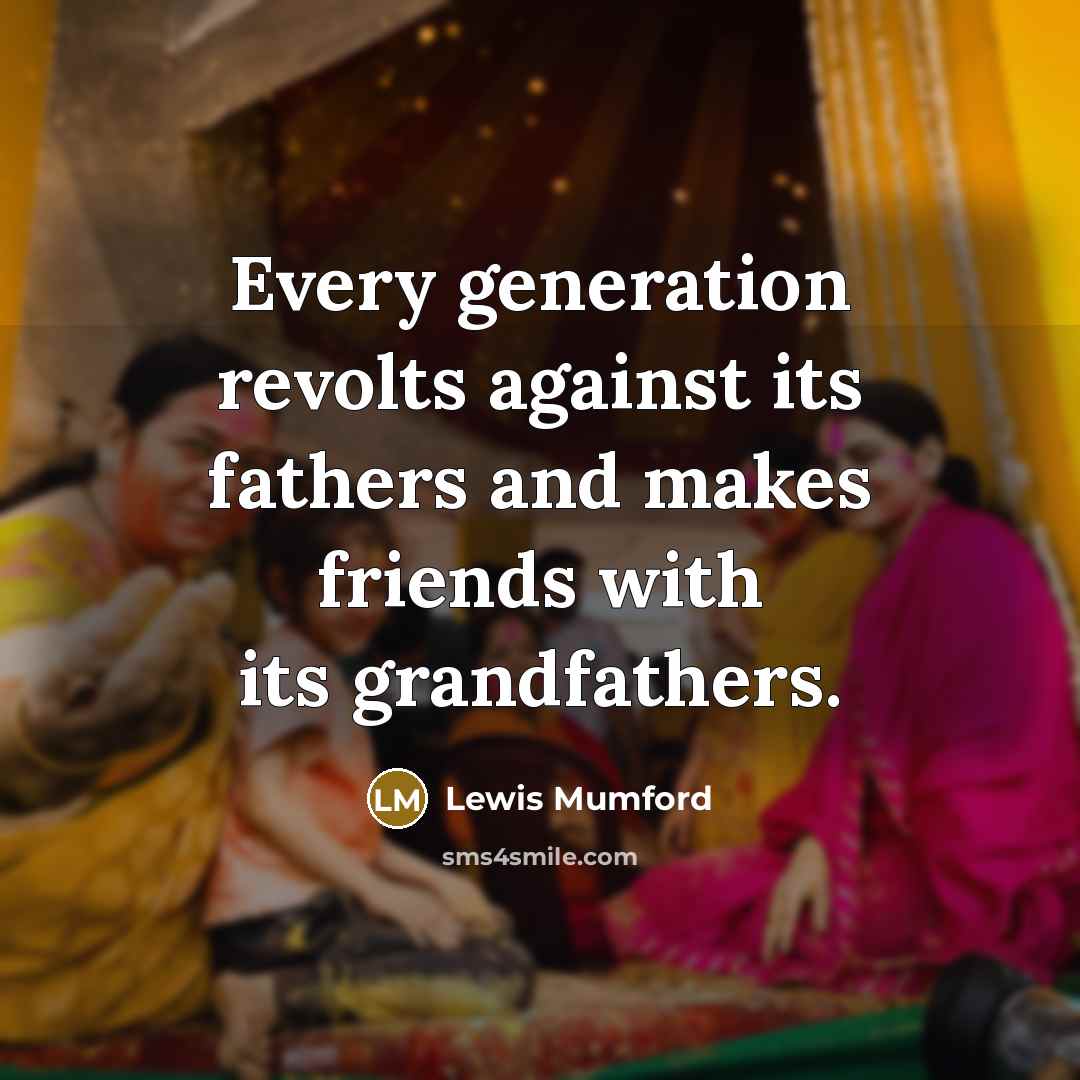 “Every generation revolts against its fathers and makes friends with…” quote by Lewis Mumford
