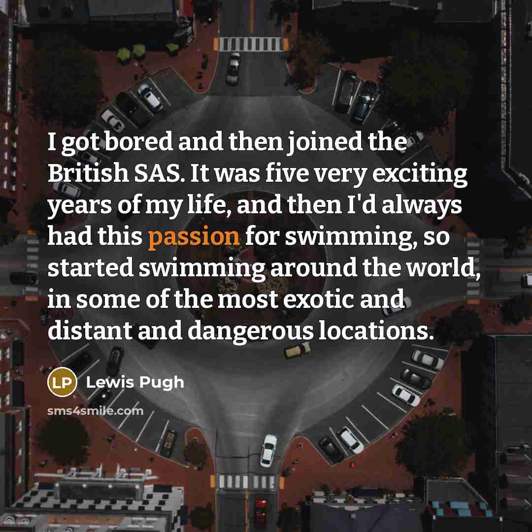 “I got bored and then joined the British SAS. It…” quote by Lewis Pugh