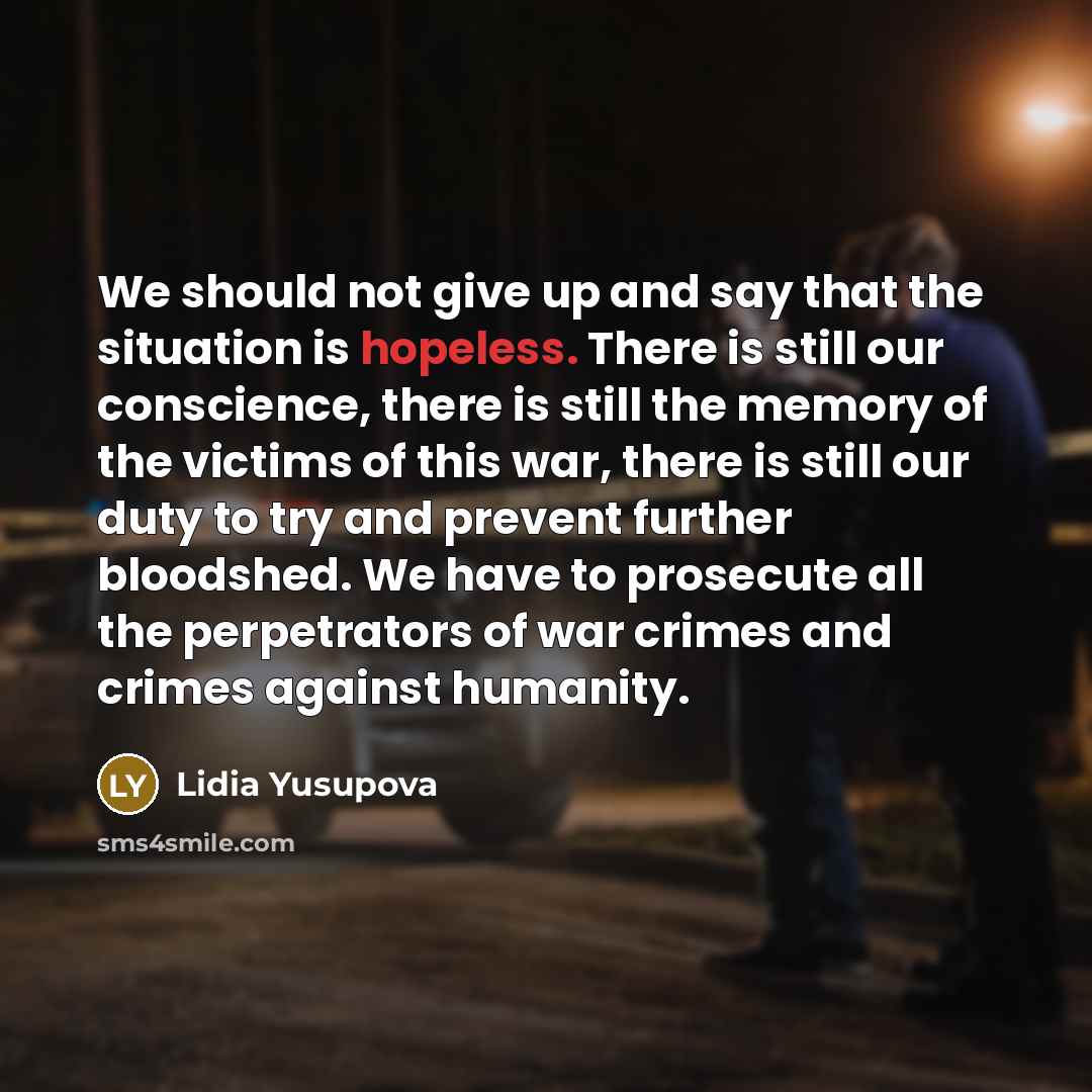 “We should not give up and say that the situation…” quote by Lidia Yusupova