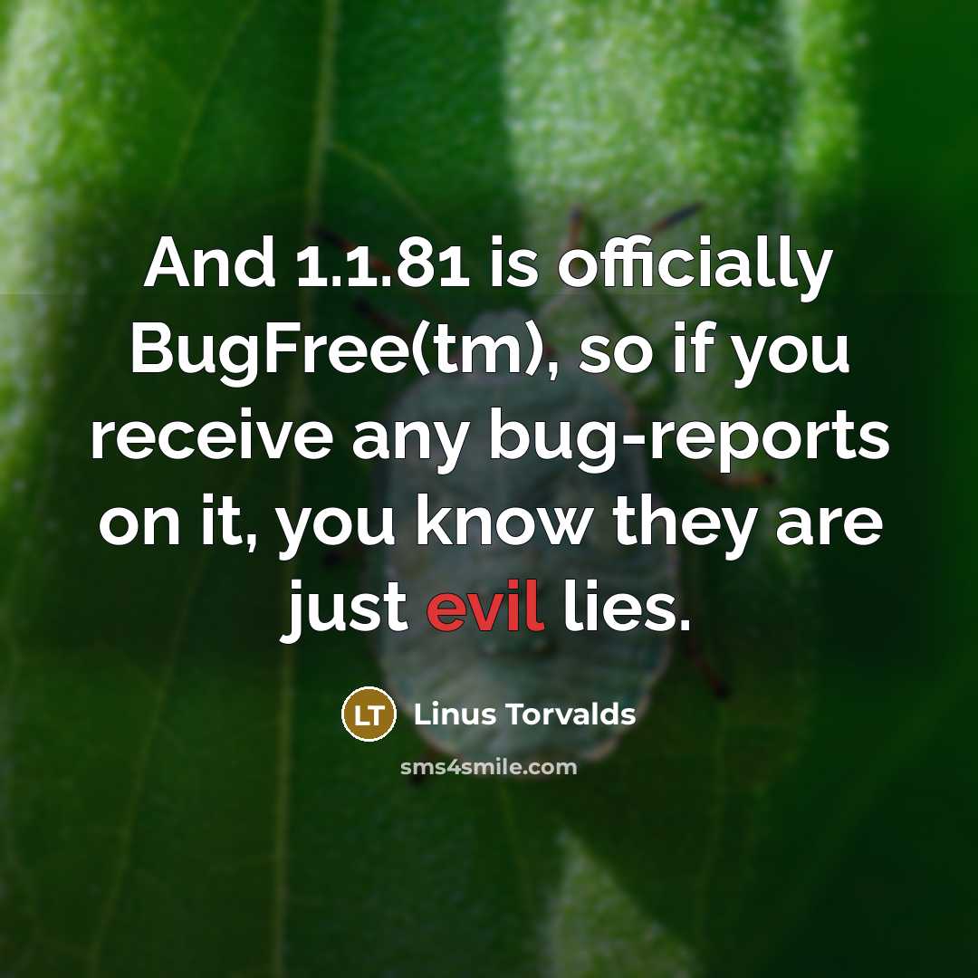 “And 1.1.81 is officially BugFree(tm), so if you receive any…” quote by Linus Torvalds