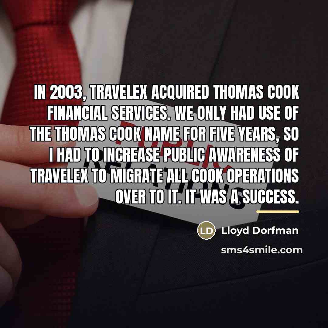 “In 2003, Travelex acquired Thomas Cook Financial Services. We only…” quote by Lloyd Dorfman