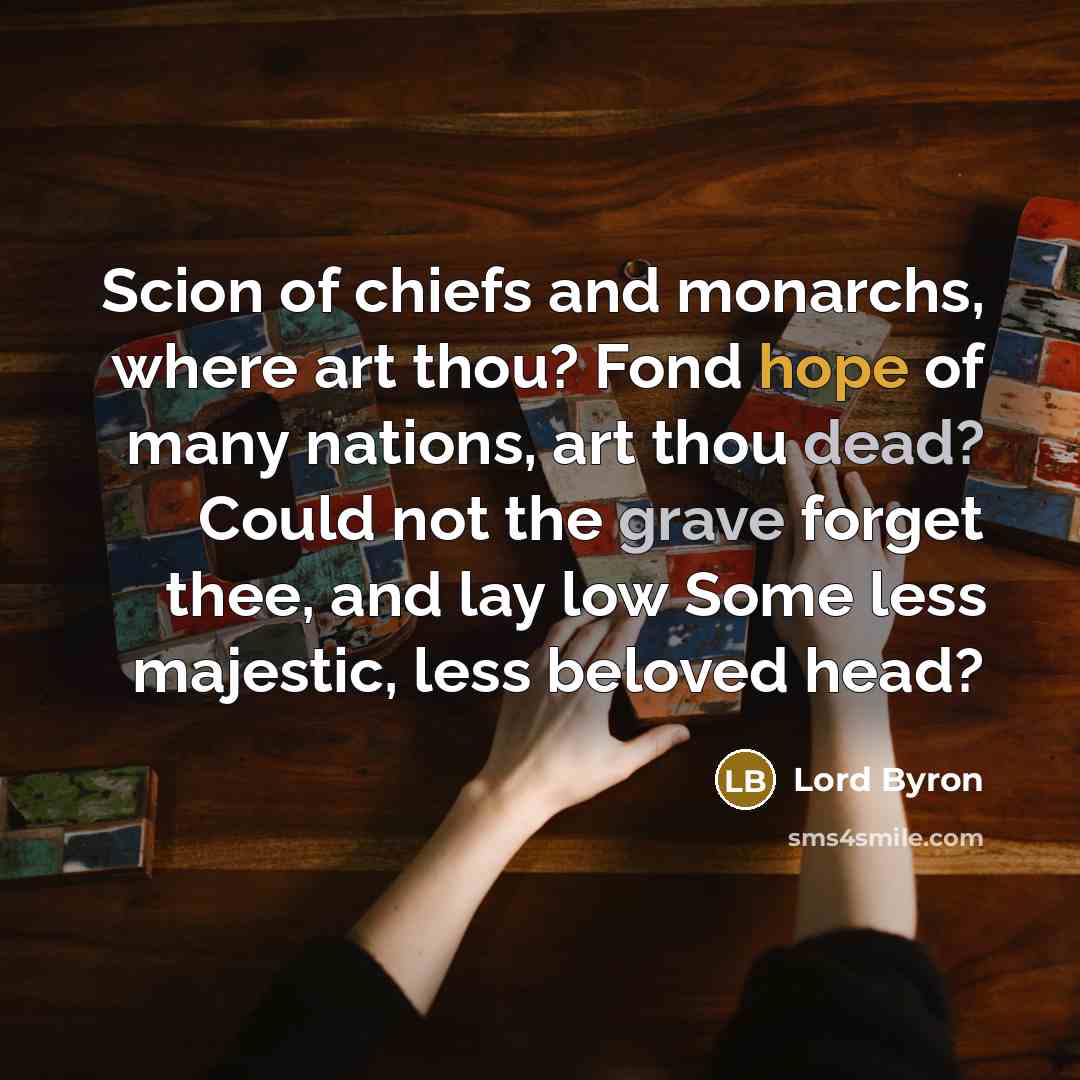 “Scion of chiefs and monarchs, where art thou? Fond hope…” quote by Lord Byron