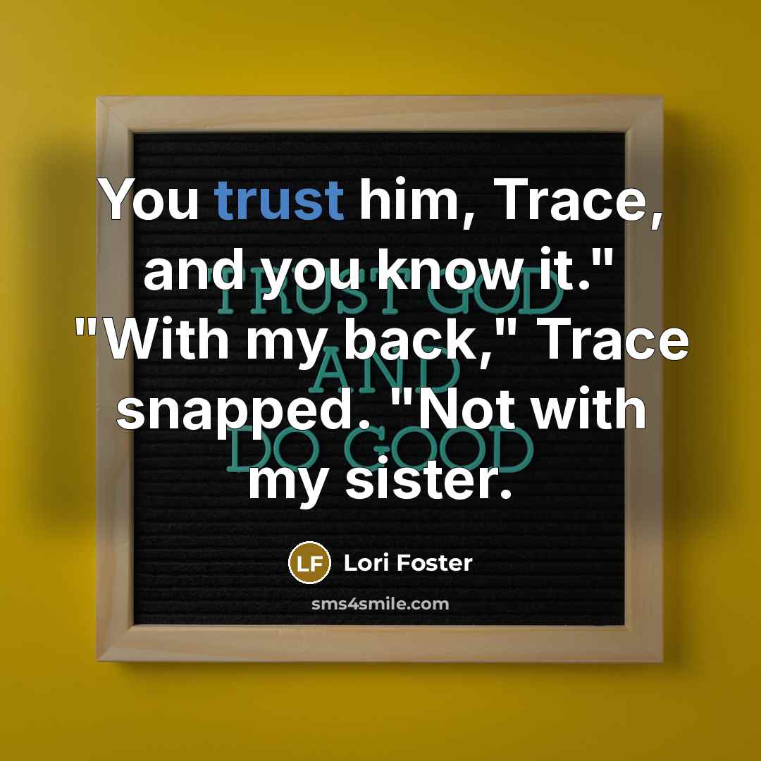 “You trust him, Trace, and you know it." "With my…” quote by Lori Foster