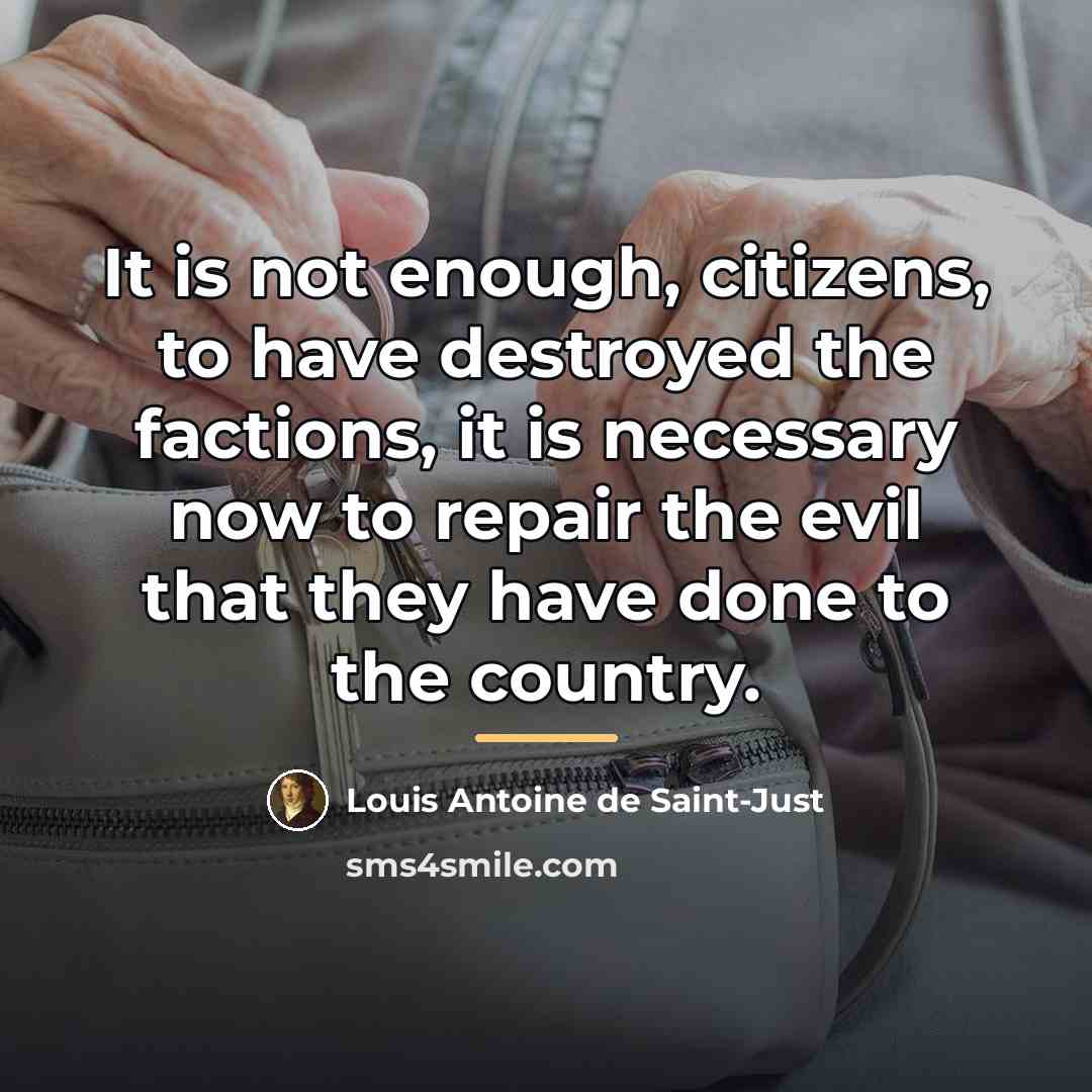 “It is not enough, citizens, to have destroyed the factions,…” quote by Louis Antoine de Saint-Just
