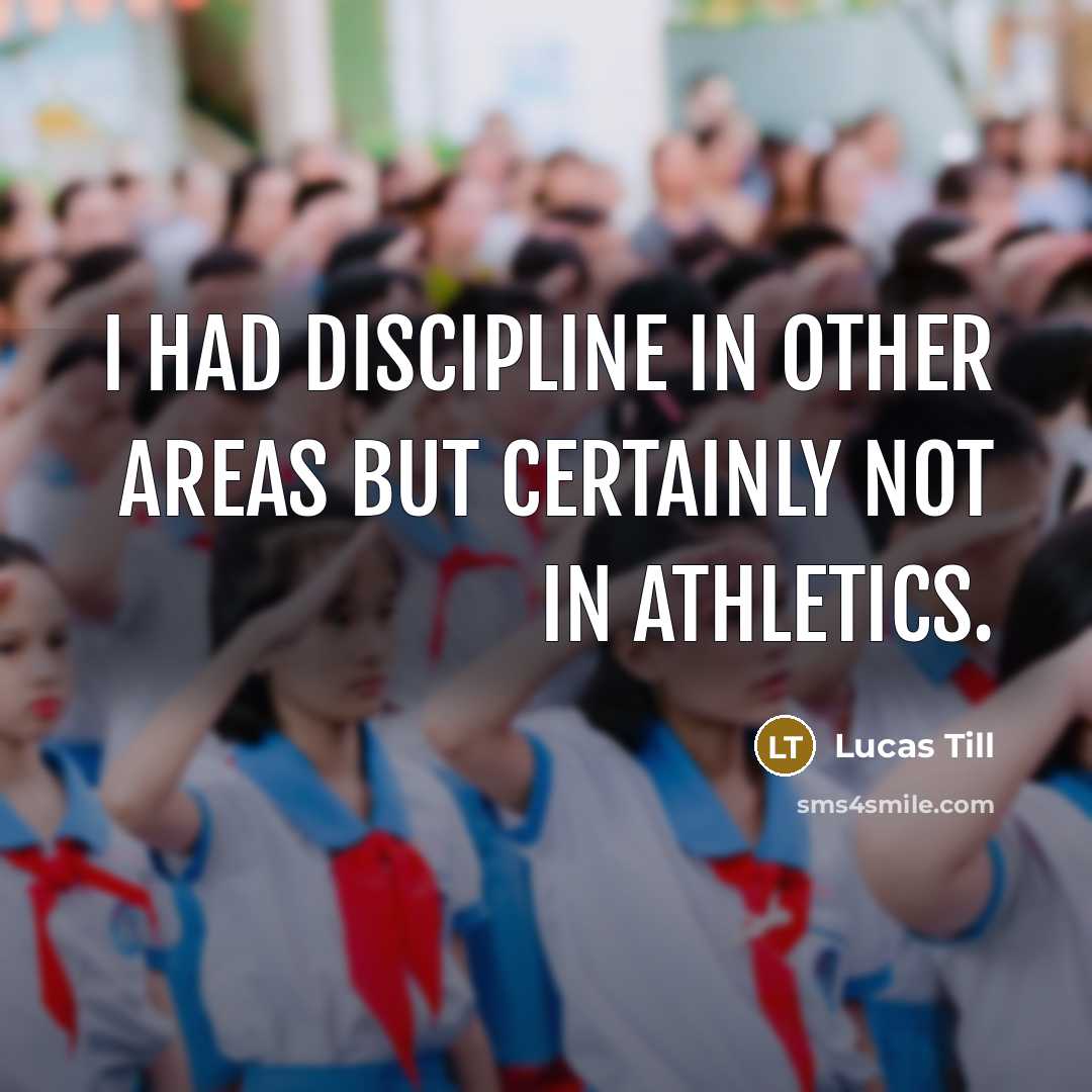 “I had discipline in other areas but certainly not in…” quote by Lucas Till