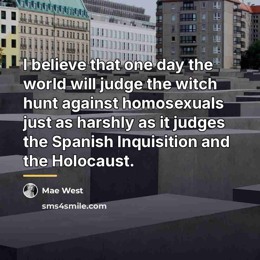 “I believe that one day the world will judge the…” quote by Mae West