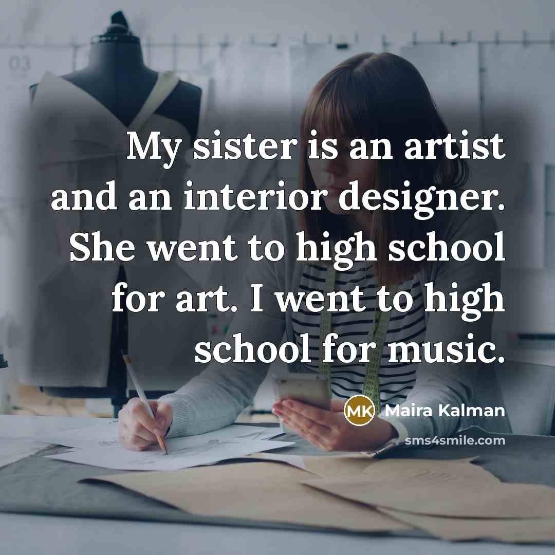 “My sister is an artist and an interior designer. She…” quote by Maira Kalman