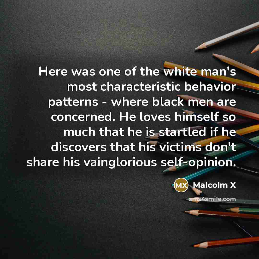 “Here was one of the white man's most characteristic behavior…” quote by Malcolm X