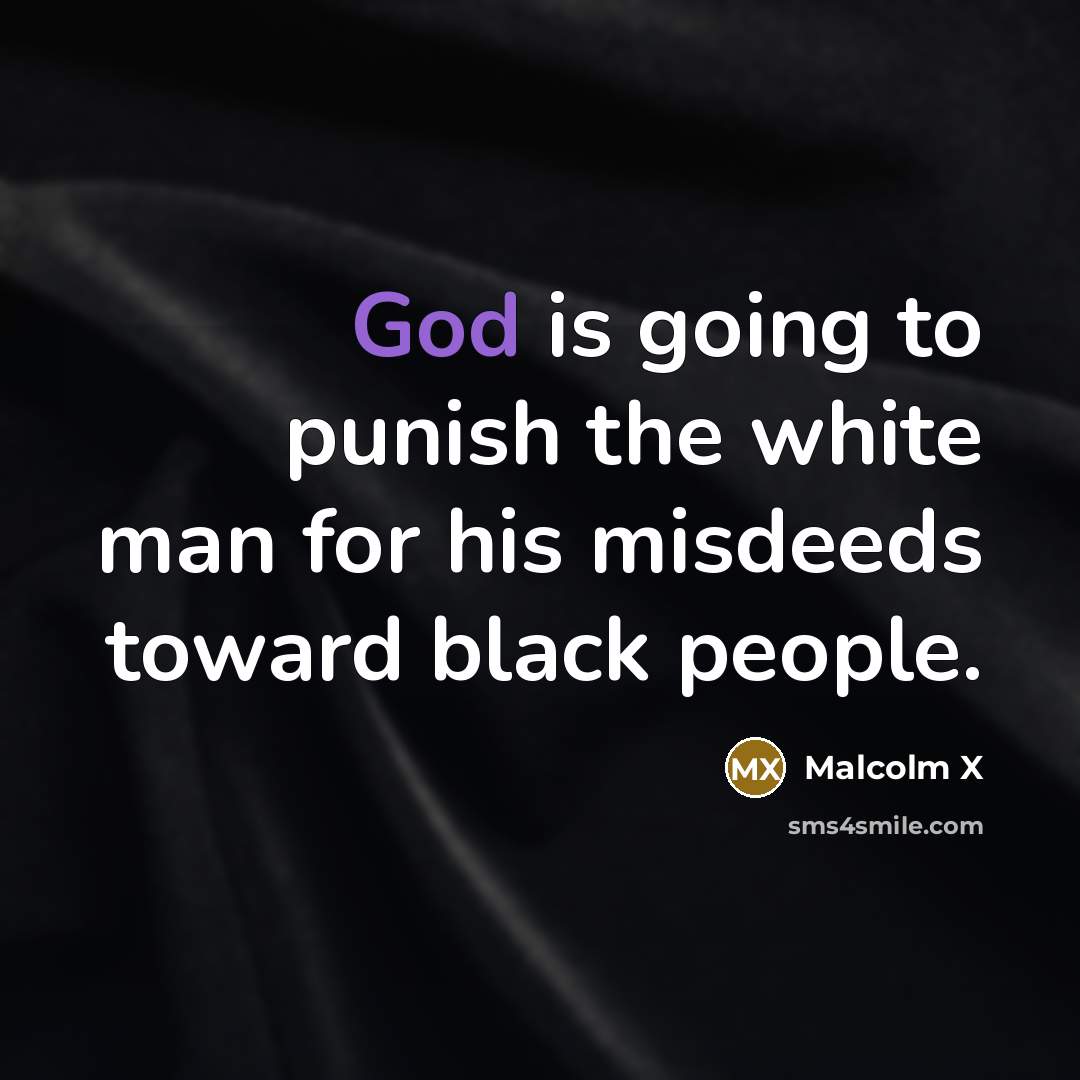 “God is going to punish the white man for his…” quote by Malcolm X