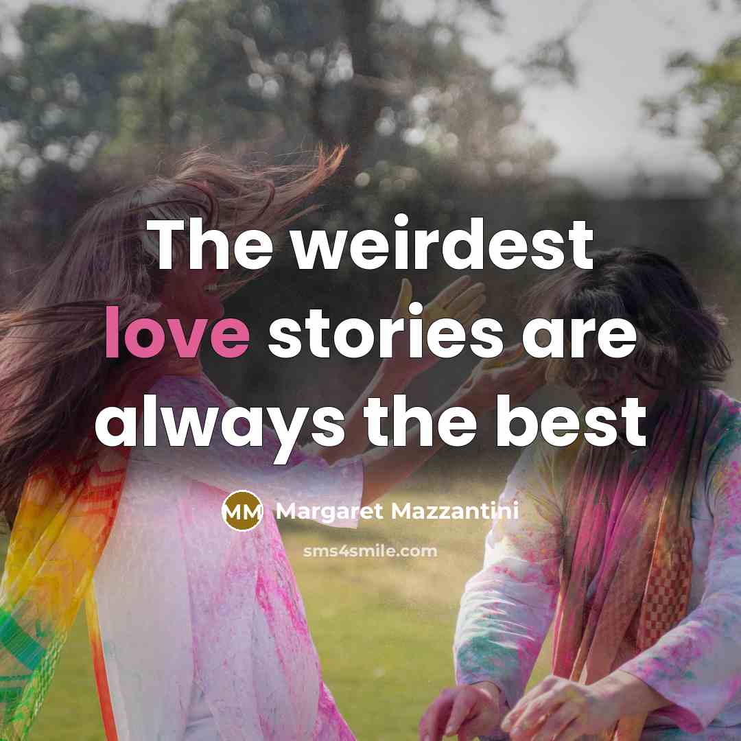 “The weirdest love stories are always the best…” quote by Margaret Mazzantini