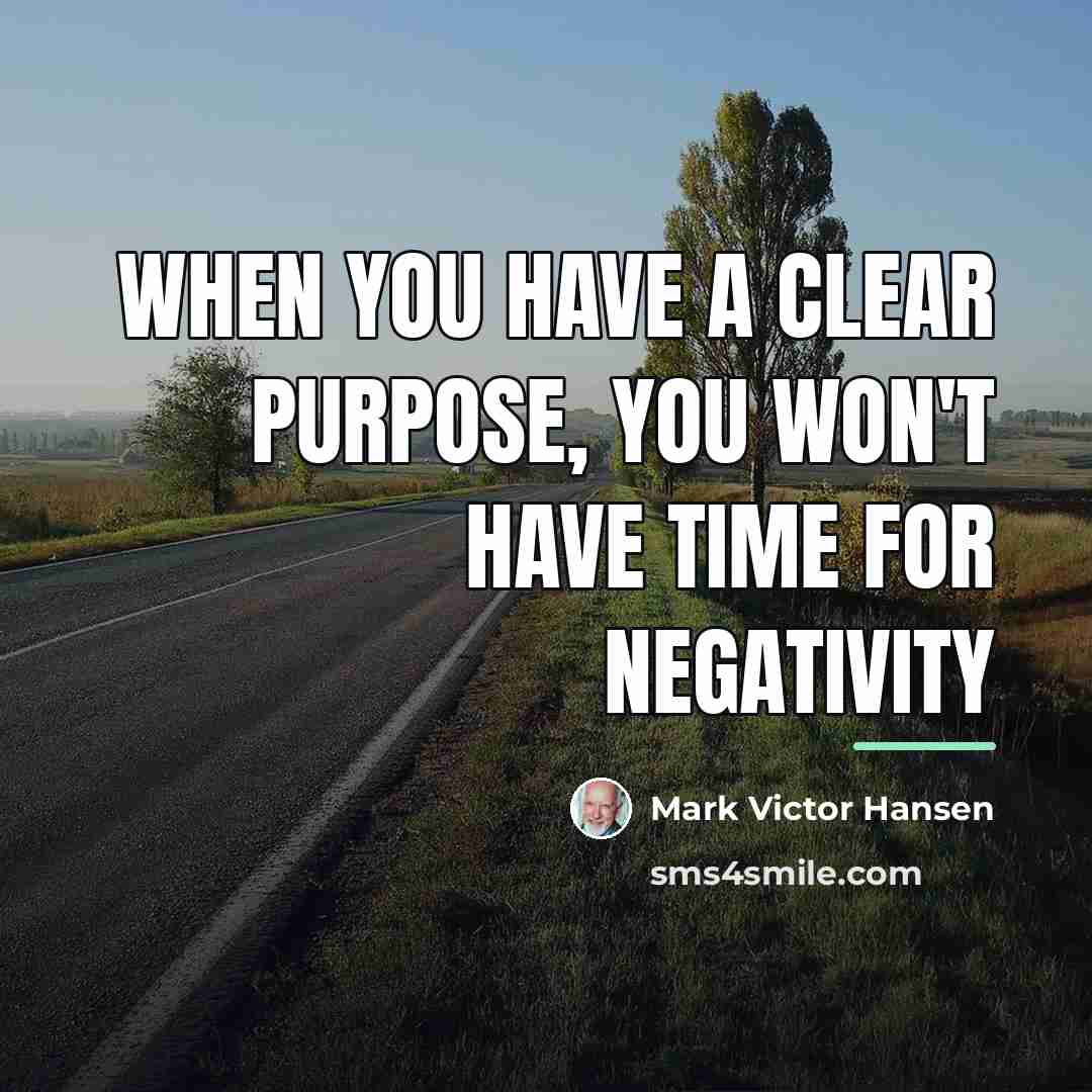 “When you have a Clear purpose, you won't have time…” quote by Mark Victor Hansen