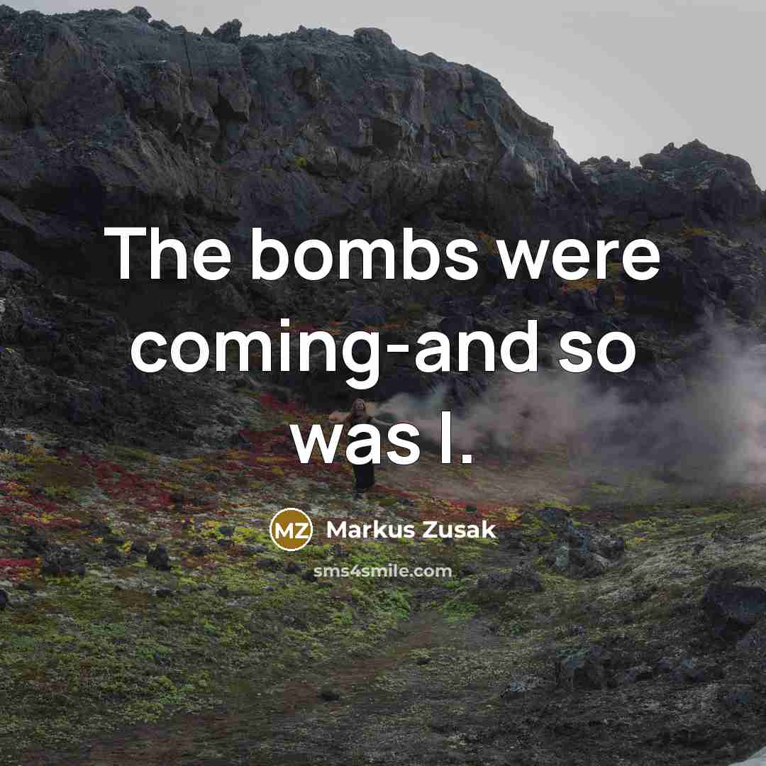 “The bombs were coming-and so was I.…” quote by Markus Zusak