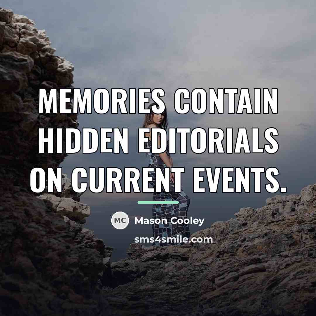 “Memories contain hidden editorials on current events.…” quote by Mason Cooley
