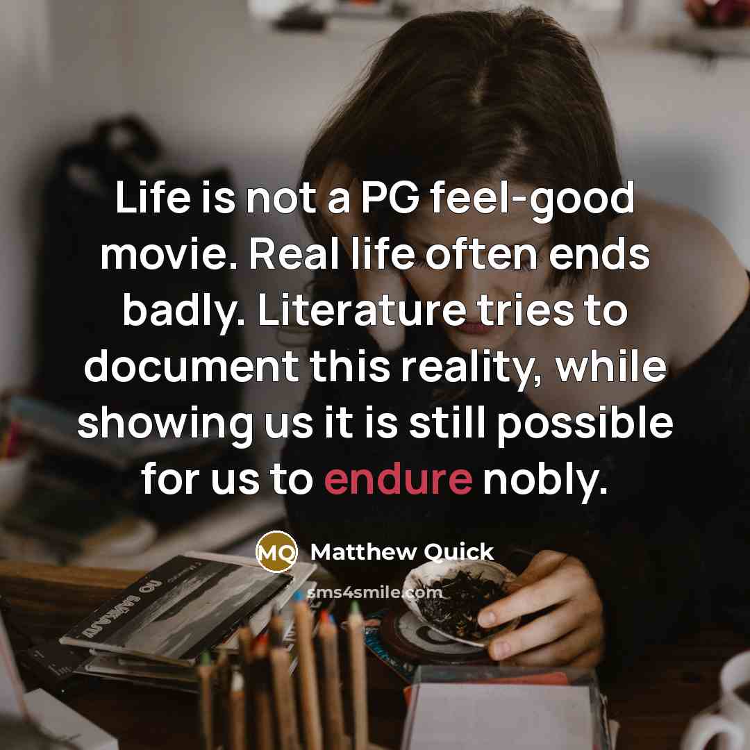 “Life is not a PG feel-good movie. Real life often…” quote by Matthew Quick