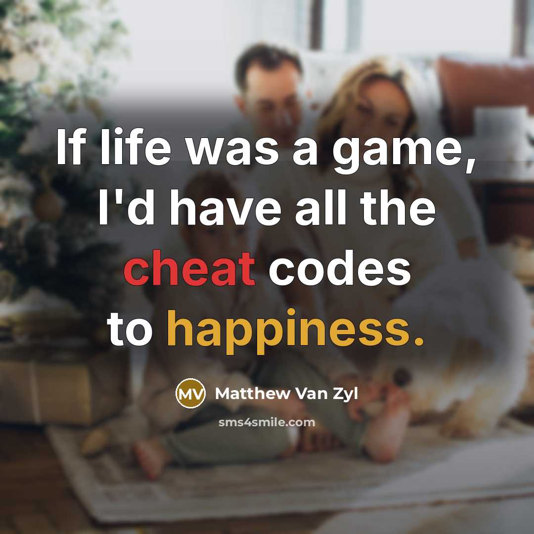 “If life was a game, I'd have all the cheat…” quote by Matthew Van Zyl