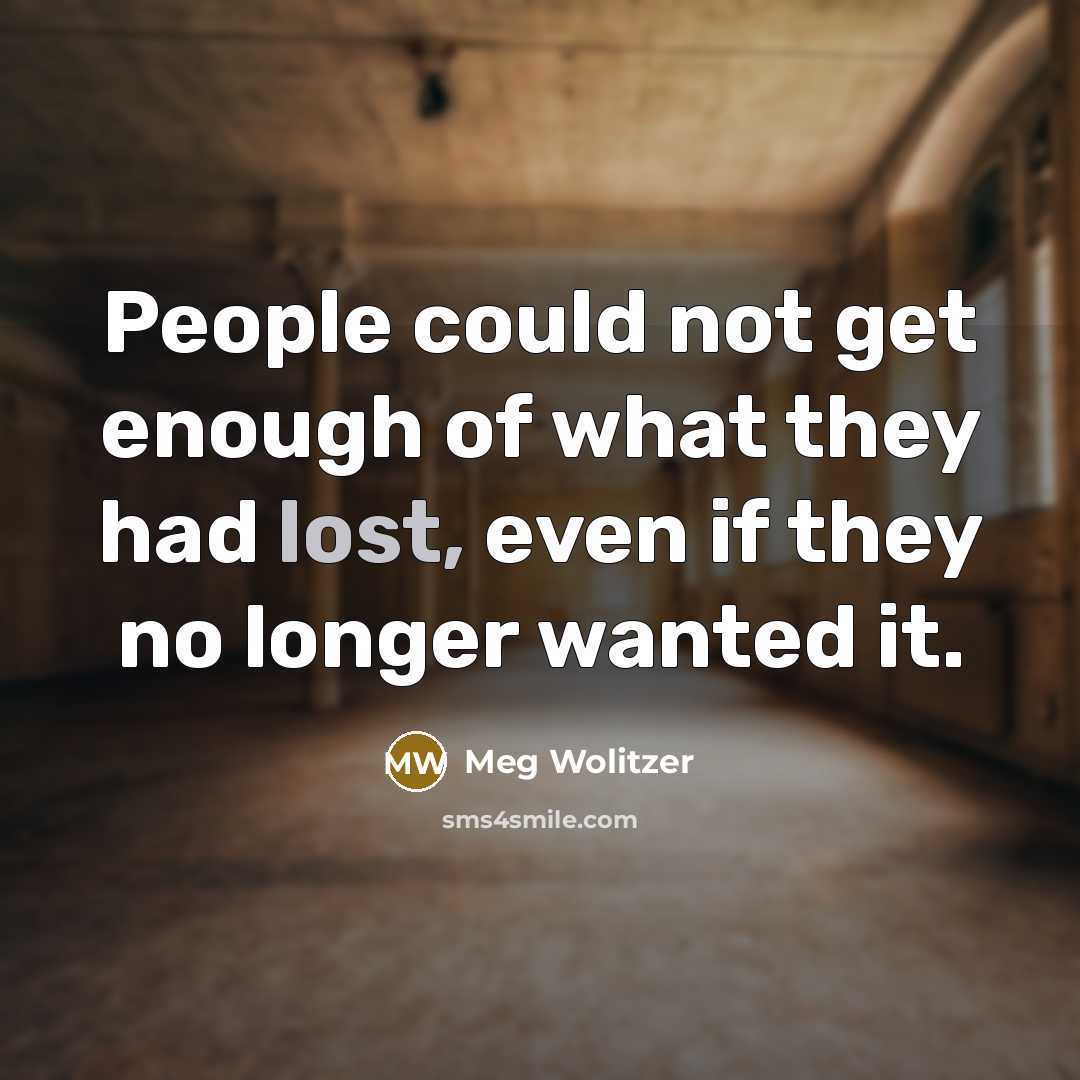 “People could not get enough of what they had lost,…” quote by Meg Wolitzer