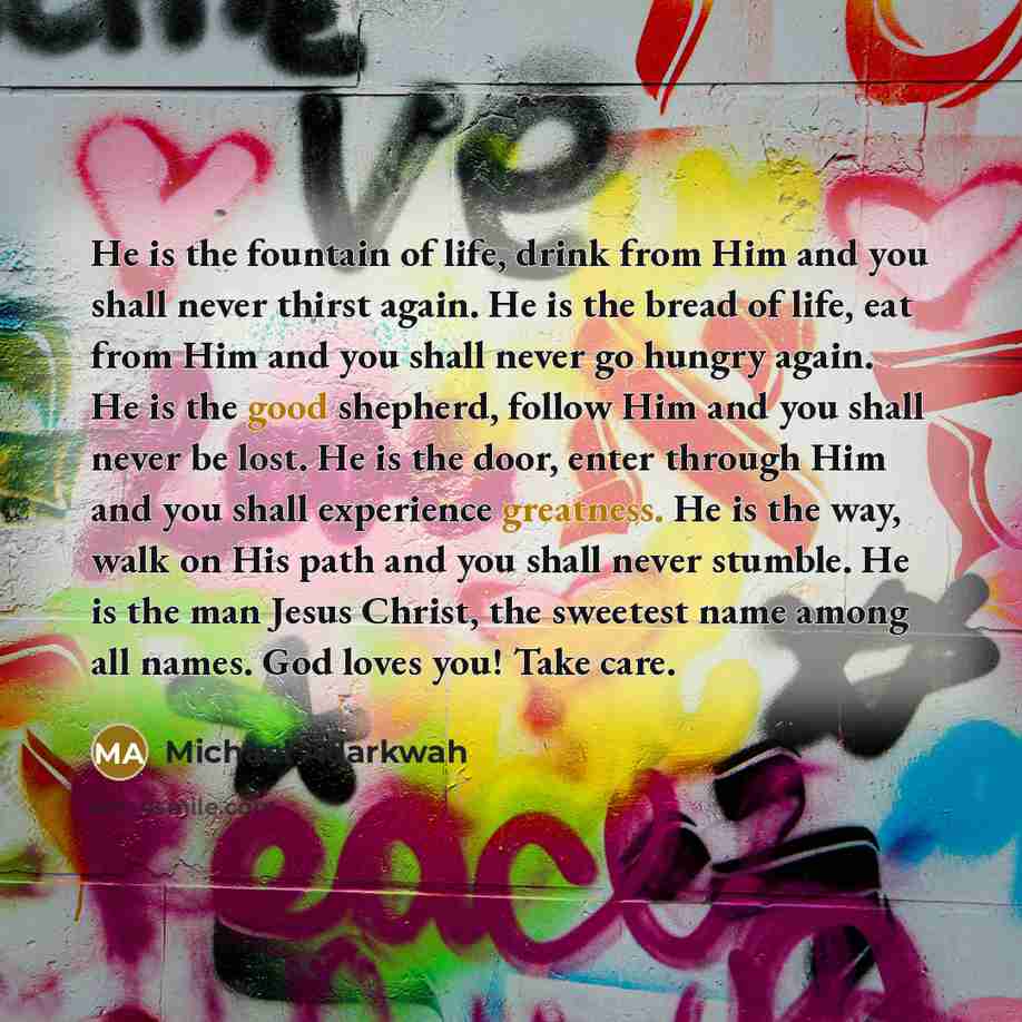 “He is the fountain of life, drink from Him and…” quote by Michael Adarkwah