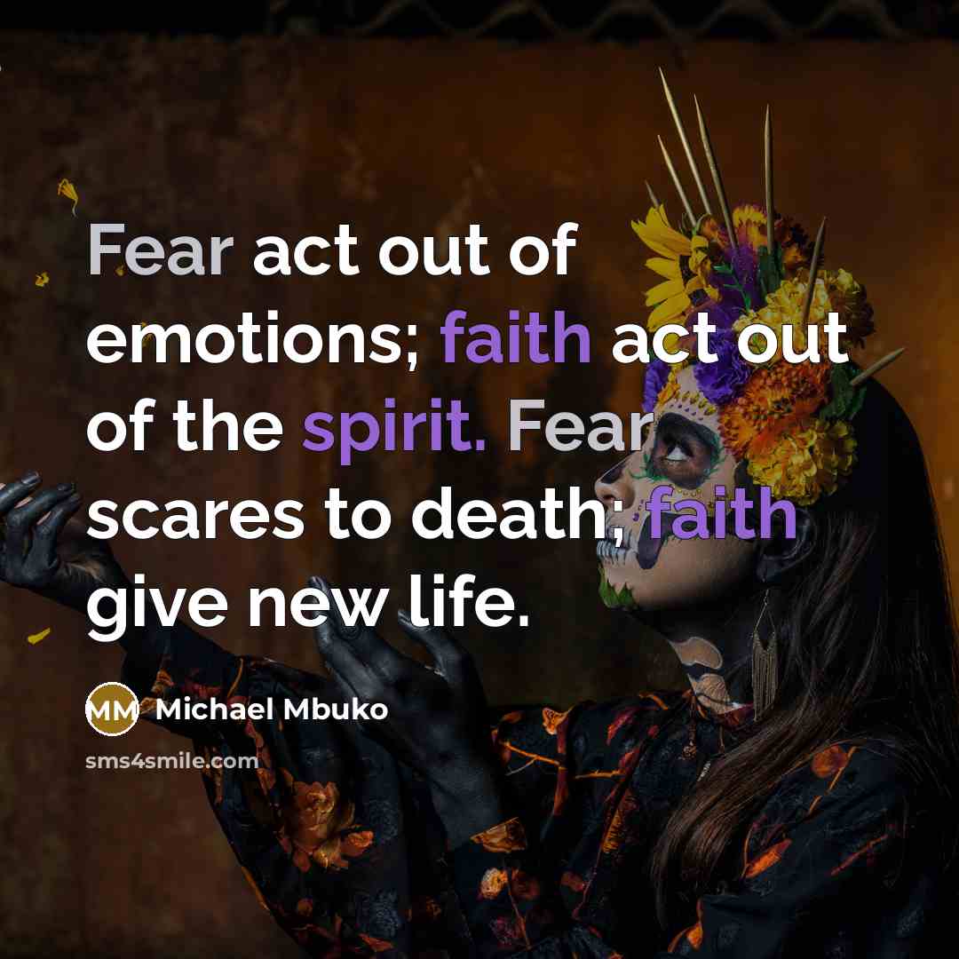“Fear act out of emotions; faith act out of the…” quote by Michael Mbuko