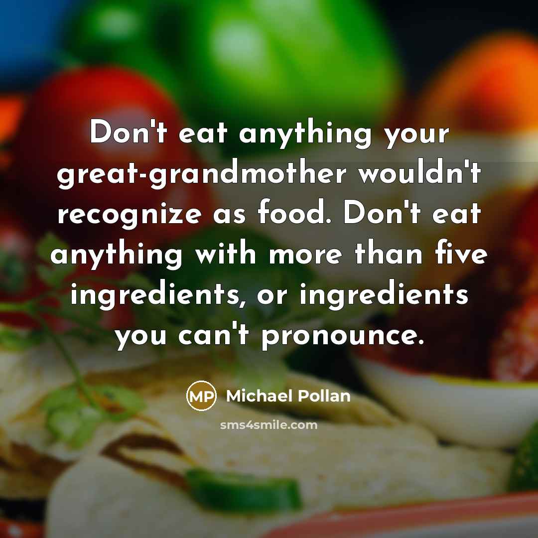 “Don't eat anything your great-grandmother wouldn't recognize as food. Don't…” quote by Michael Pollan