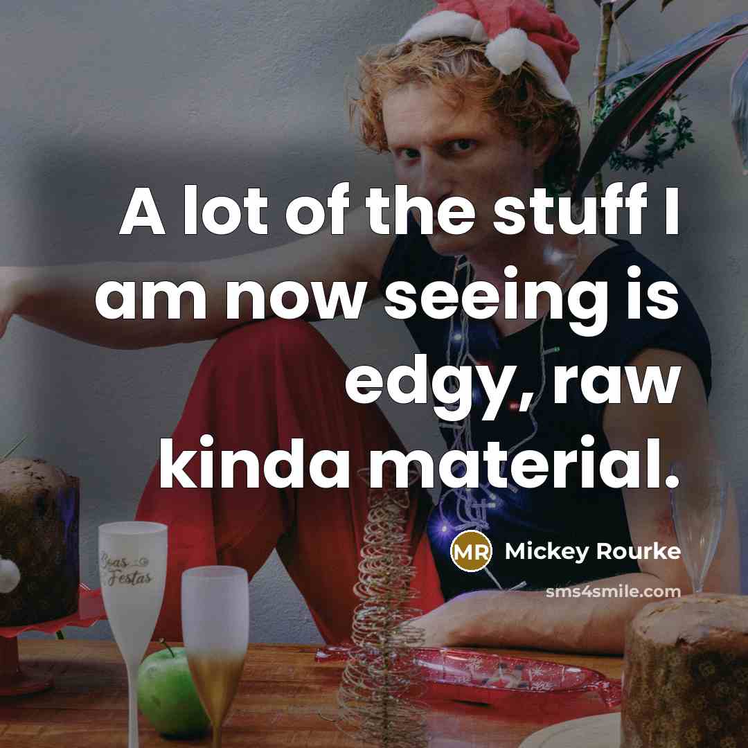 “A lot of the stuff I am now seeing is…” quote by Mickey Rourke