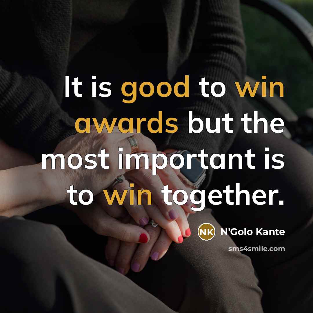“It is good to win awards but the most important…” quote by N'Golo Kante