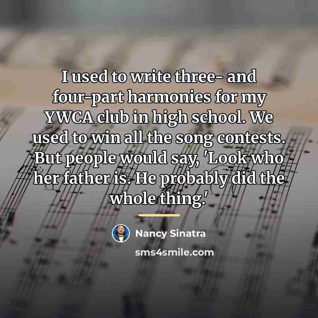“I used to write three- and four-part harmonies for my…” quote by Nancy Sinatra