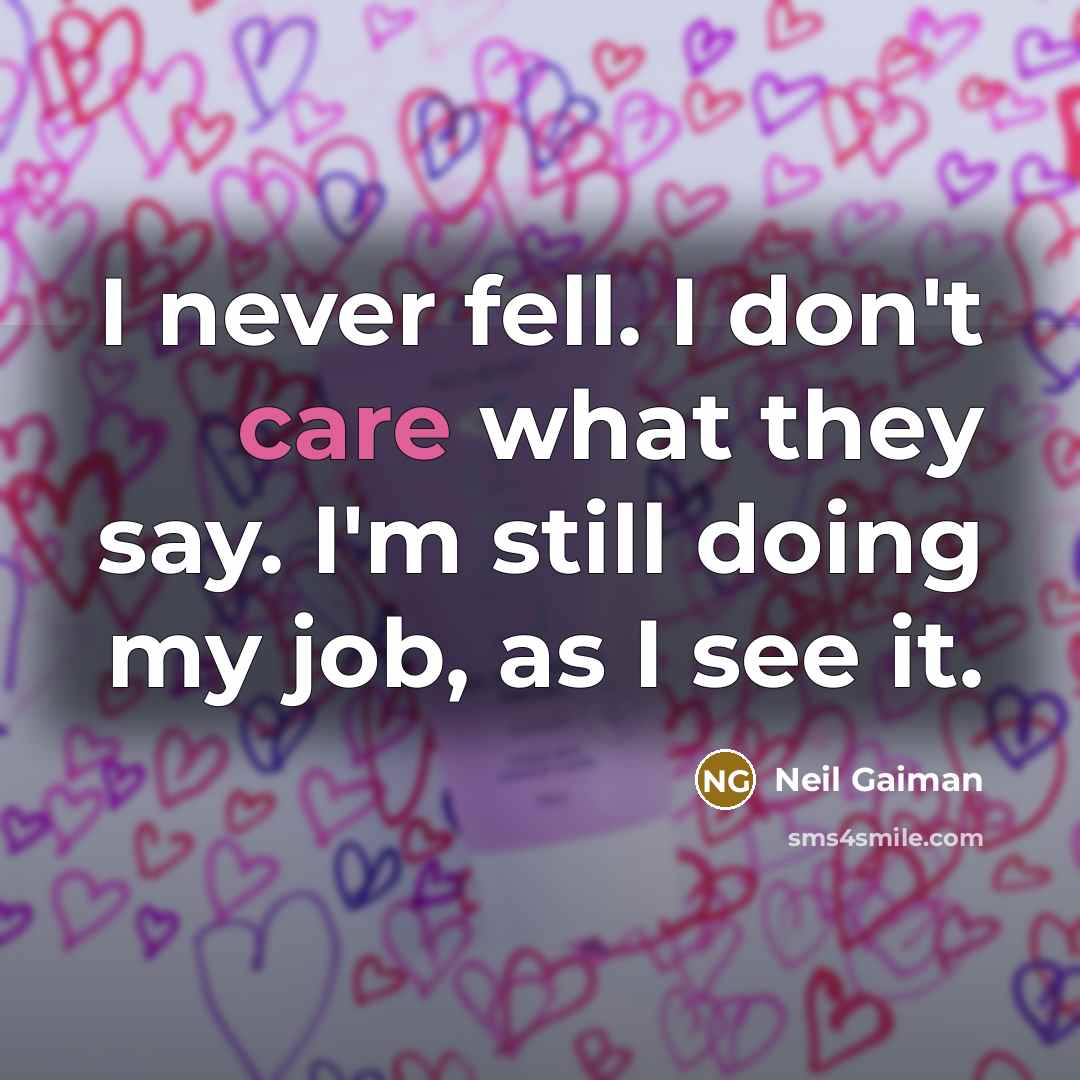 “I never fell. I don't care what they say. I'm…” quote by Neil Gaiman