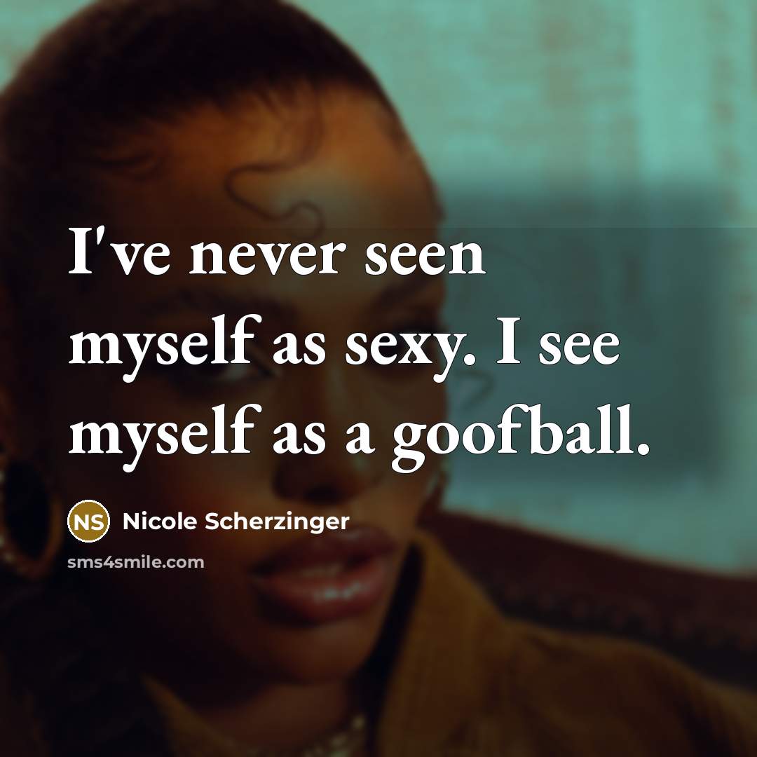 “I've never seen myself as sexy. I see myself as…” quote by Nicole Scherzinger