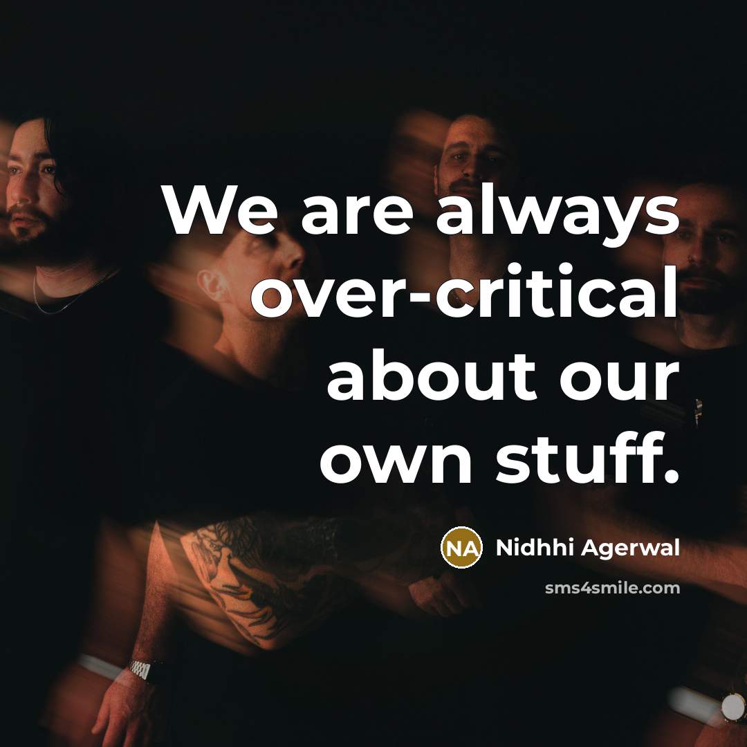 “We are always over-critical about our own stuff.…” quote by Nidhhi Agerwal