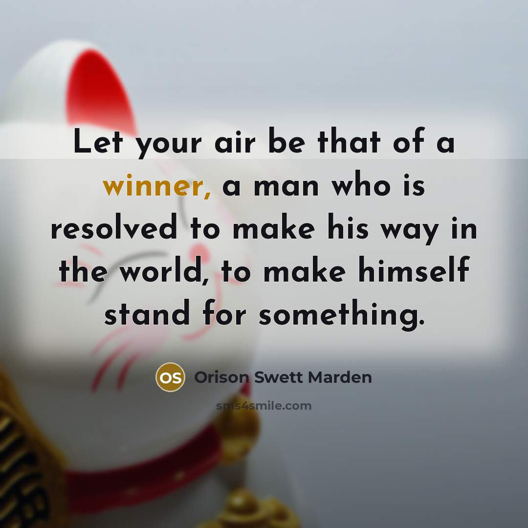 “Let your air be that of a winner, a man…” quote by Orison Swett Marden