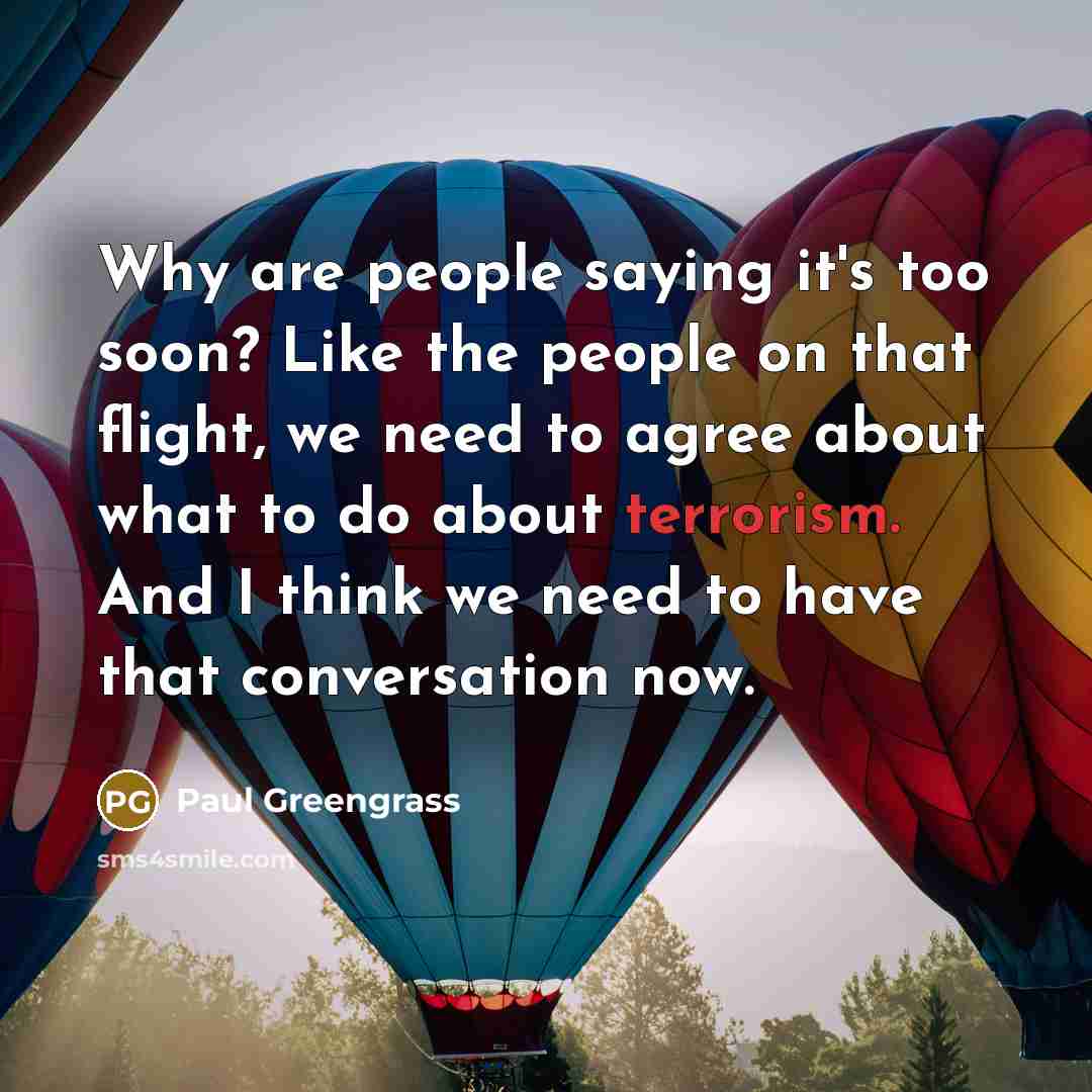 “Why are people saying it's too soon? Like the people…” quote by Paul Greengrass
