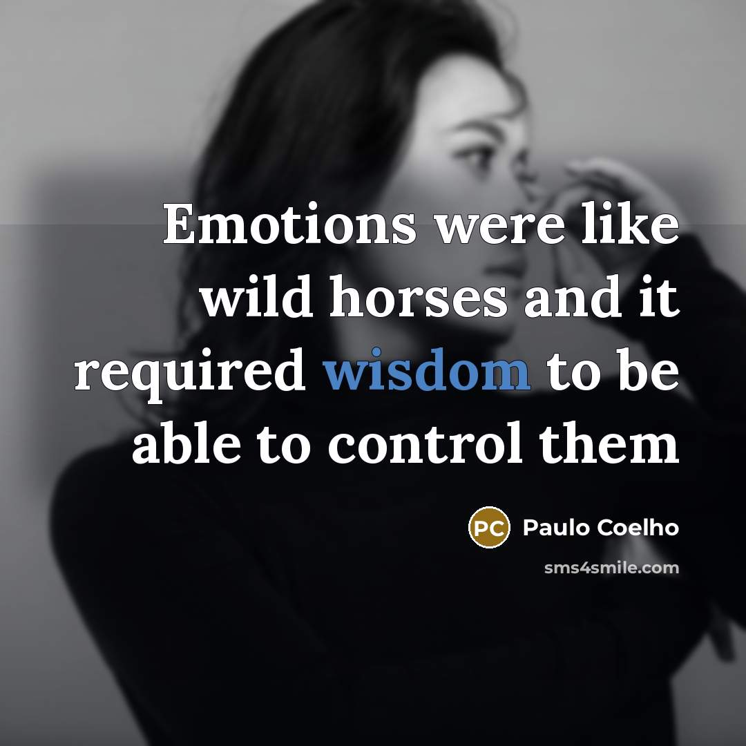 “Emotions were like wild horses and it required wisdom to…” quote by Paulo Coelho