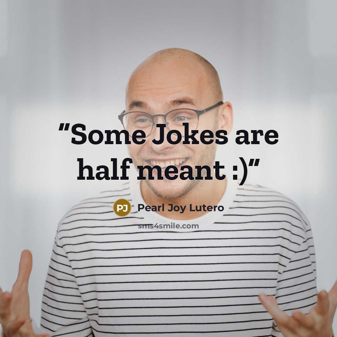 “Some Jokes are half meant :)” quote by Pearl Joy Lutero