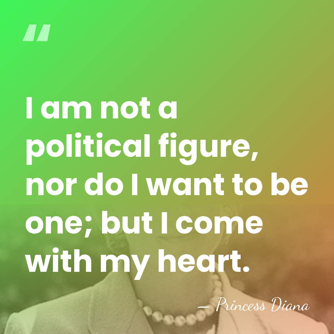 I am not a political figure, nor do I want to be&hellip; - Princess Diana