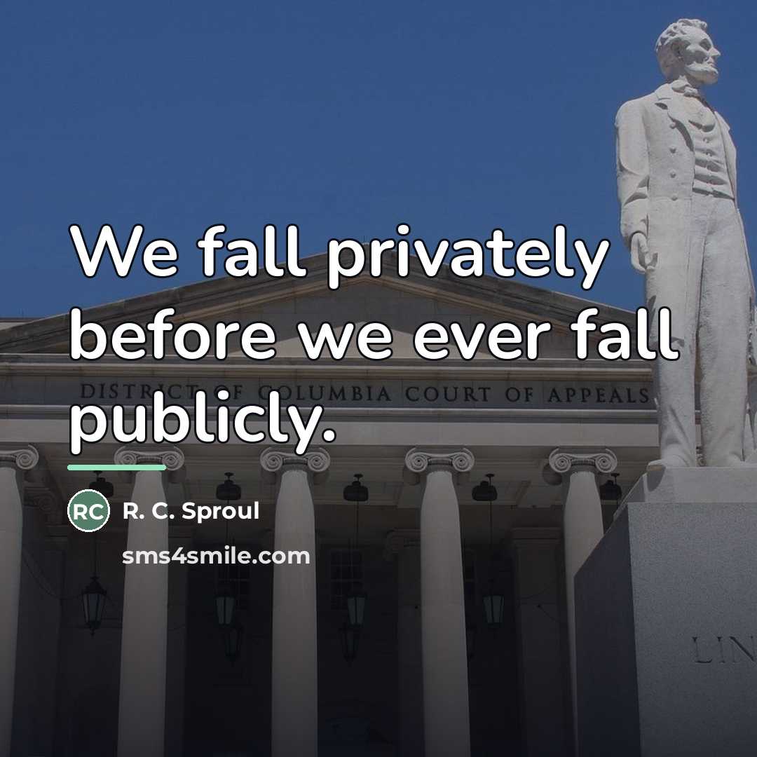 “We fall privately before we ever fall publicly.…” quote by R. C. Sproul