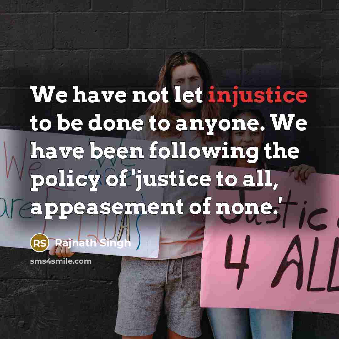 “We have not let injustice to be done to anyone.…” quote by Rajnath Singh