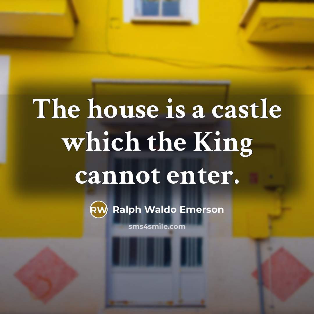 “The house is a castle which the King cannot enter.…” quote by Ralph Waldo Emerson