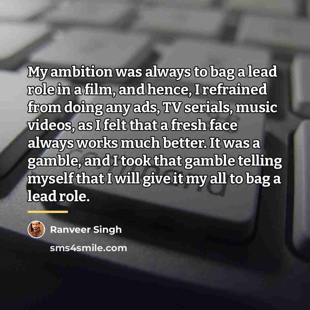 “My ambition was always to bag a lead role in…” quote by Ranveer Singh