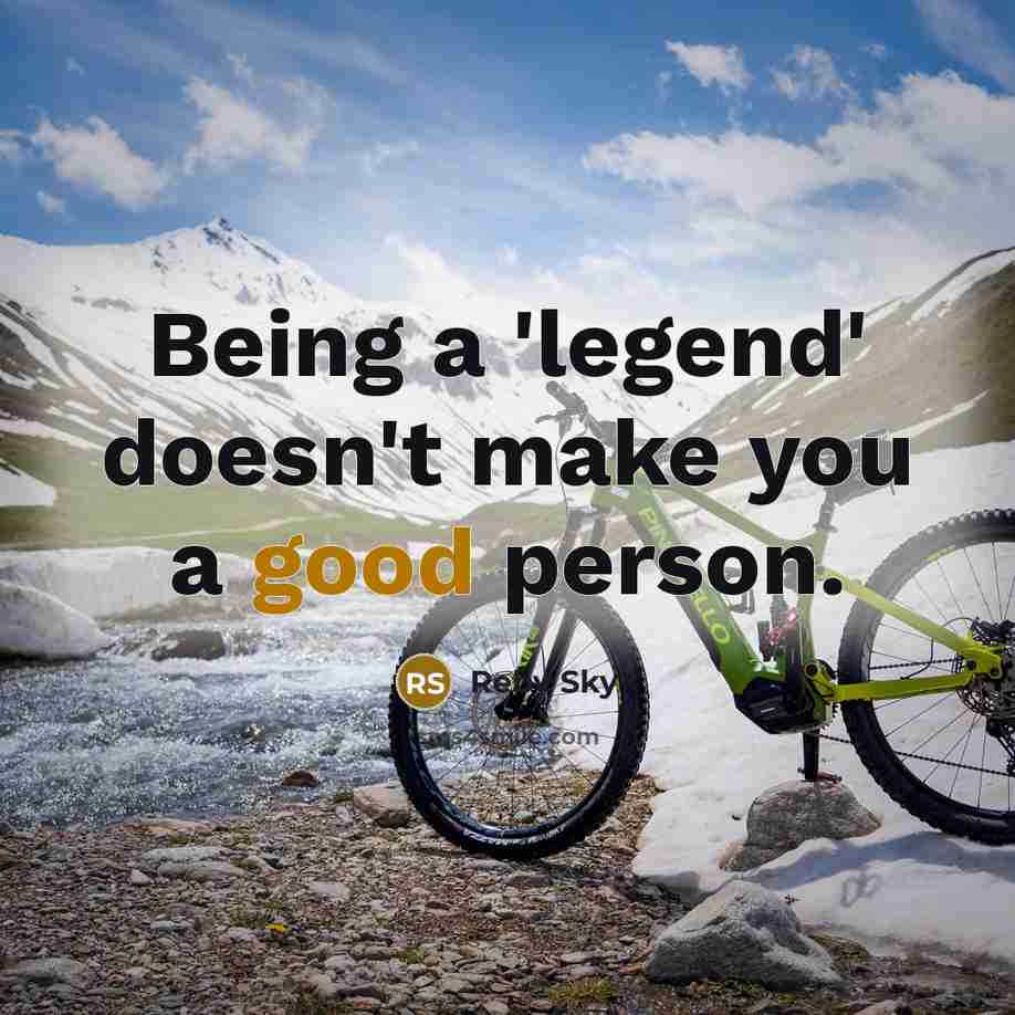 “Being a 'legend' doesn't make you a good person.…” quote by Reby Sky