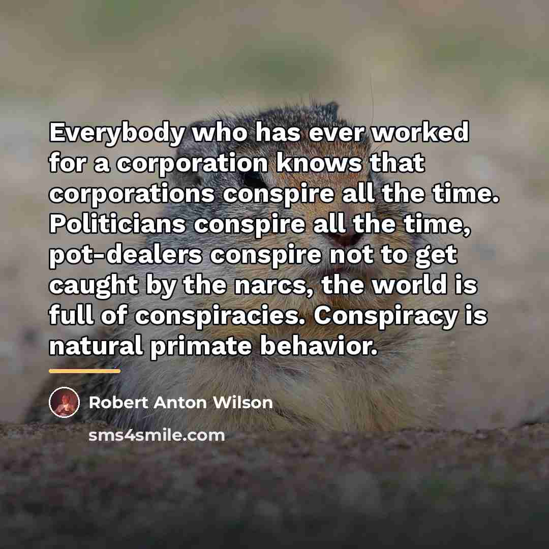 “Everybody who has ever worked for a corporation knows that…” quote by Robert Anton Wilson
