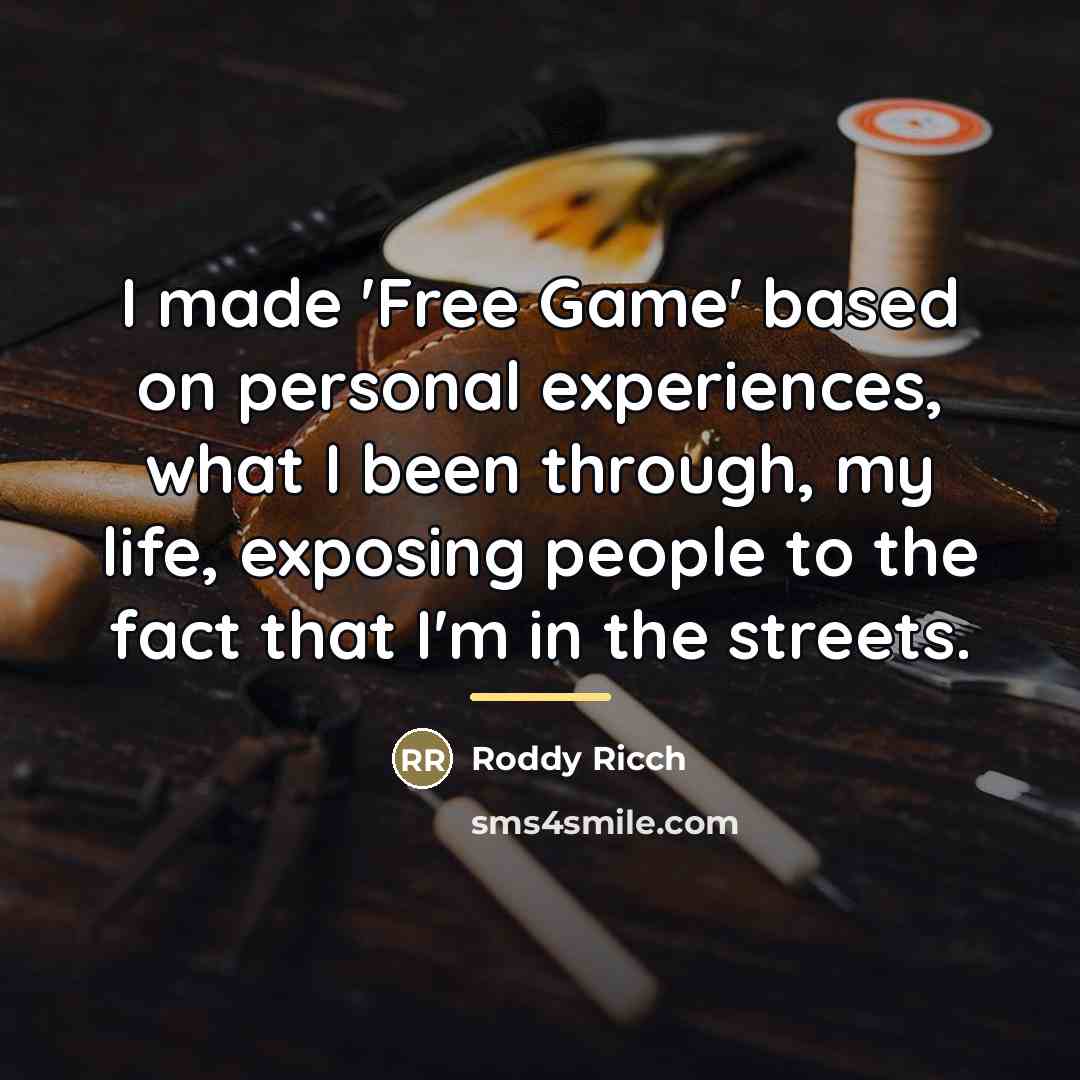 “I made 'Free Game' based on personal experiences, what I…” quote by Roddy Ricch