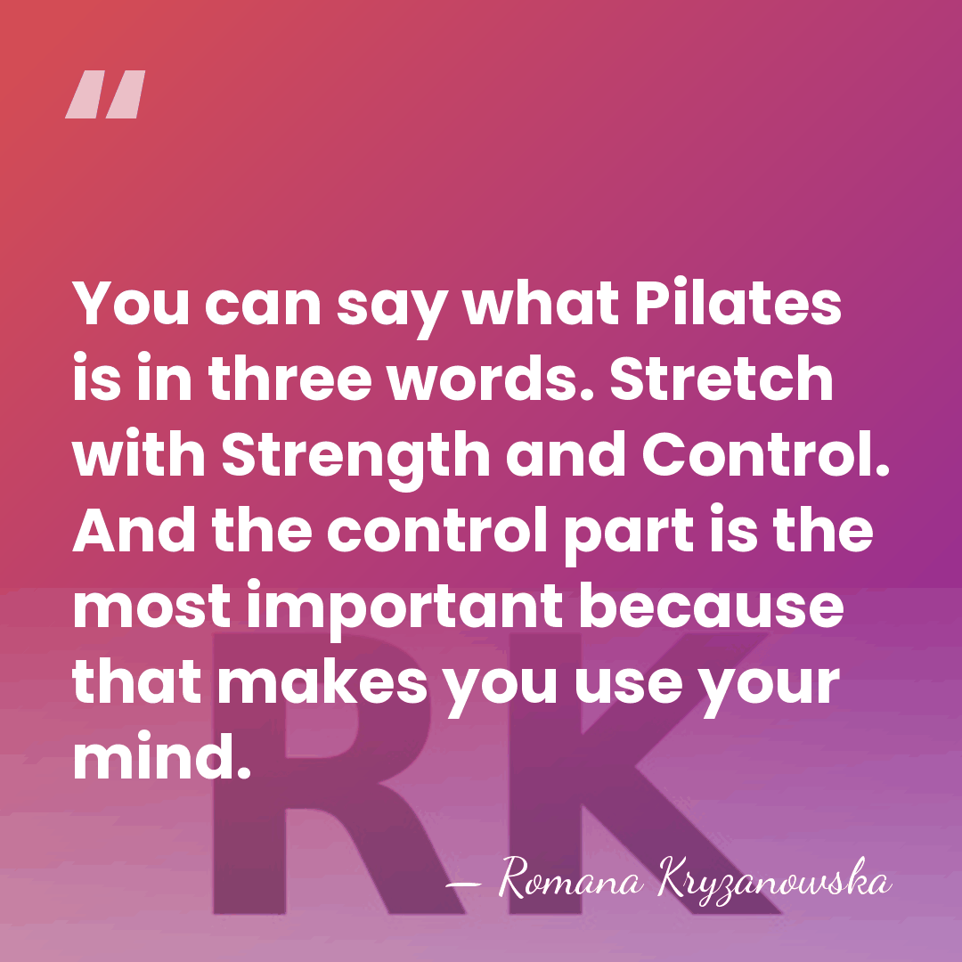 You can say what Pilates is in three words. Stretch with Strength&hellip; - Romana Kryzanowska
