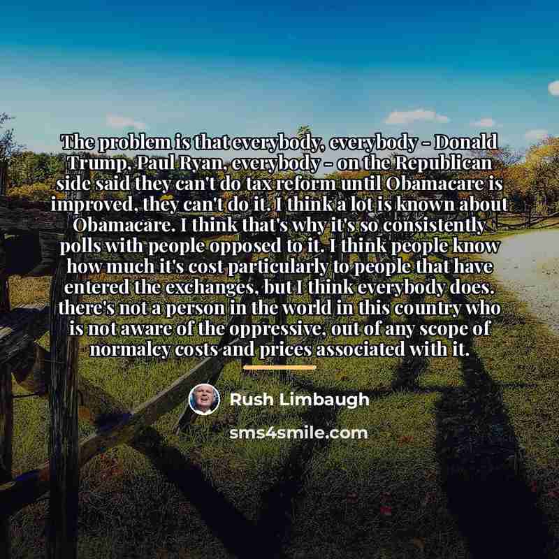 “The problem is that everybody, everybody - Donald Trump, Paul…” quote by Rush Limbaugh