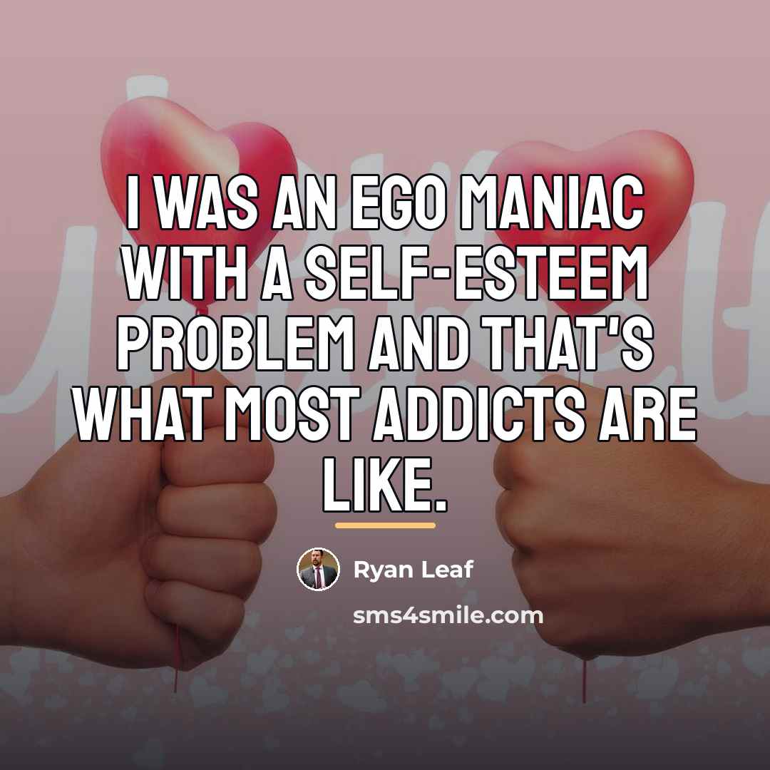“I was an ego maniac with a self-esteem problem and…” quote by Ryan Leaf