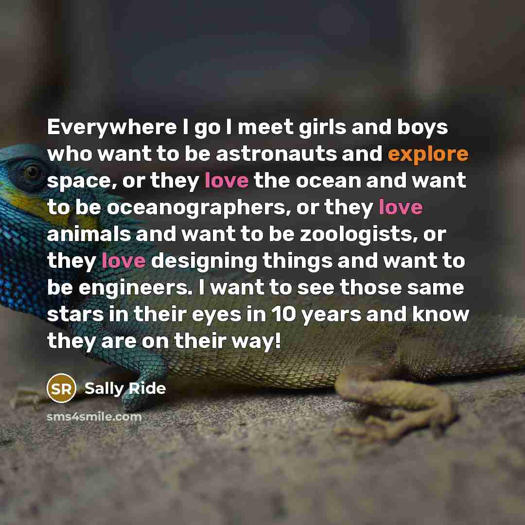 “Everywhere I go I meet girls and boys who want…” quote by Sally Ride