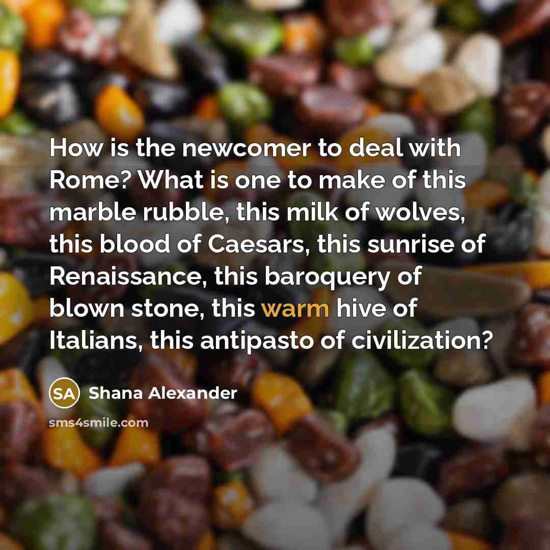 “How is the newcomer to deal with Rome? What is…” quote by Shana Alexander