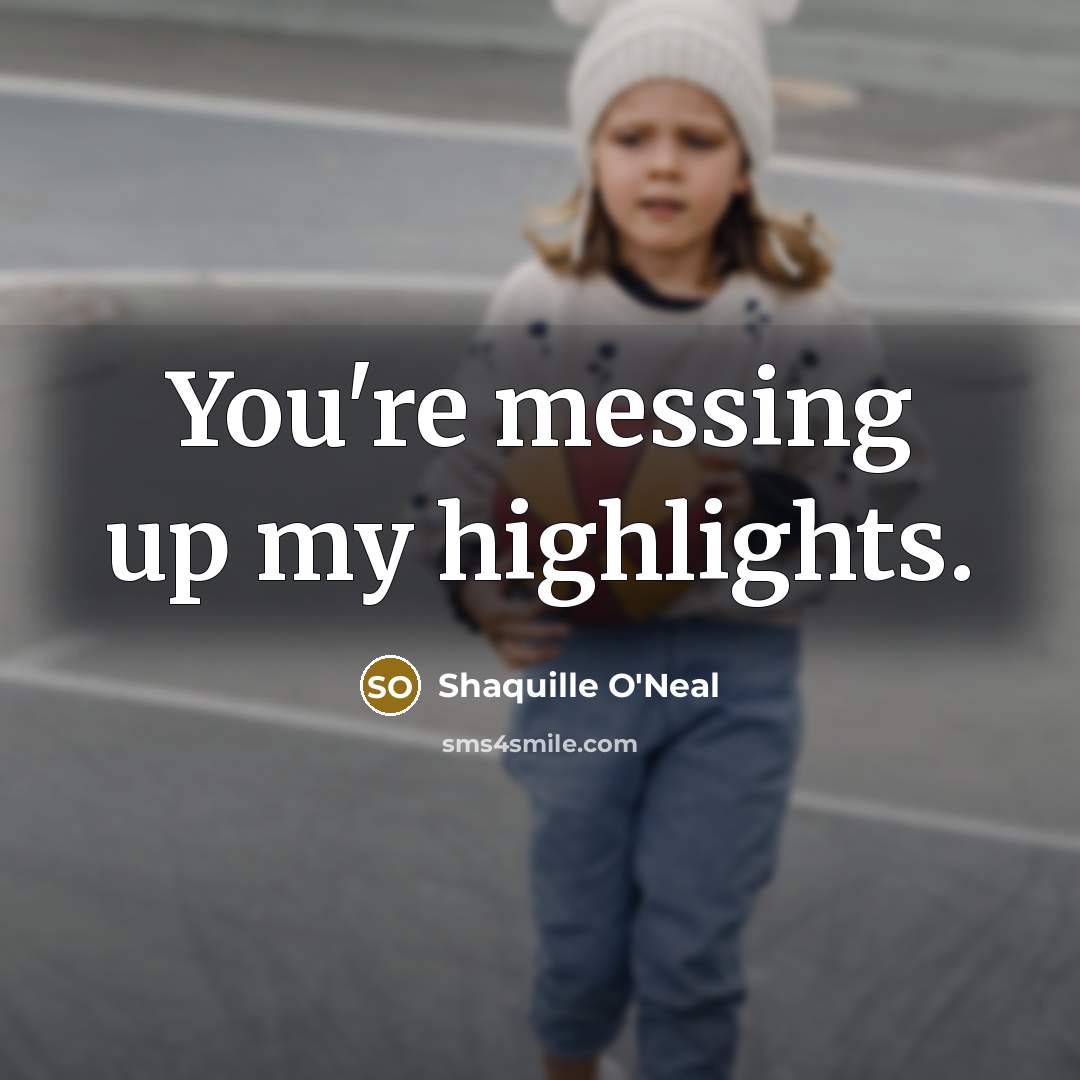 “You're messing up my highlights.…” quote by Shaquille O'Neal