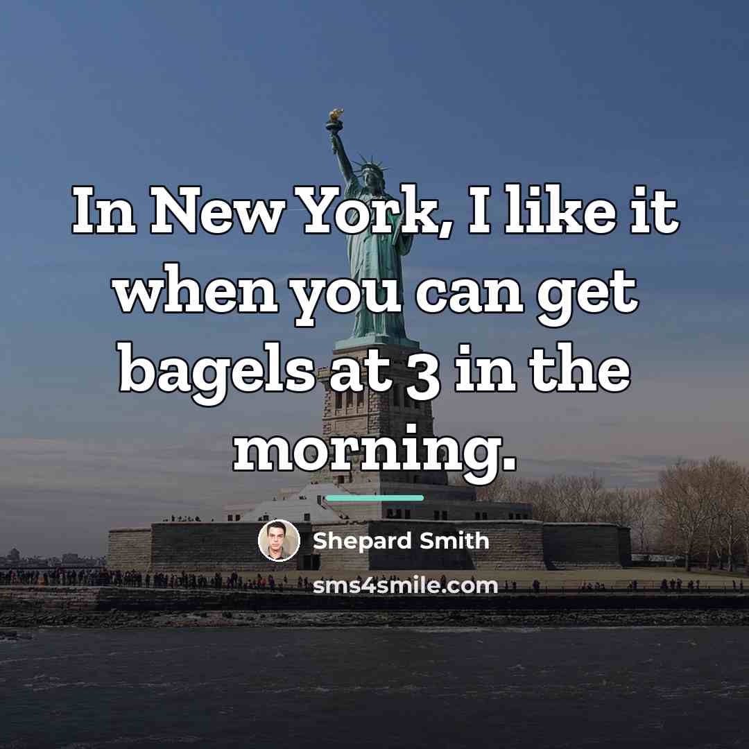 “In New York, I like it when you can get…” quote by Shepard Smith