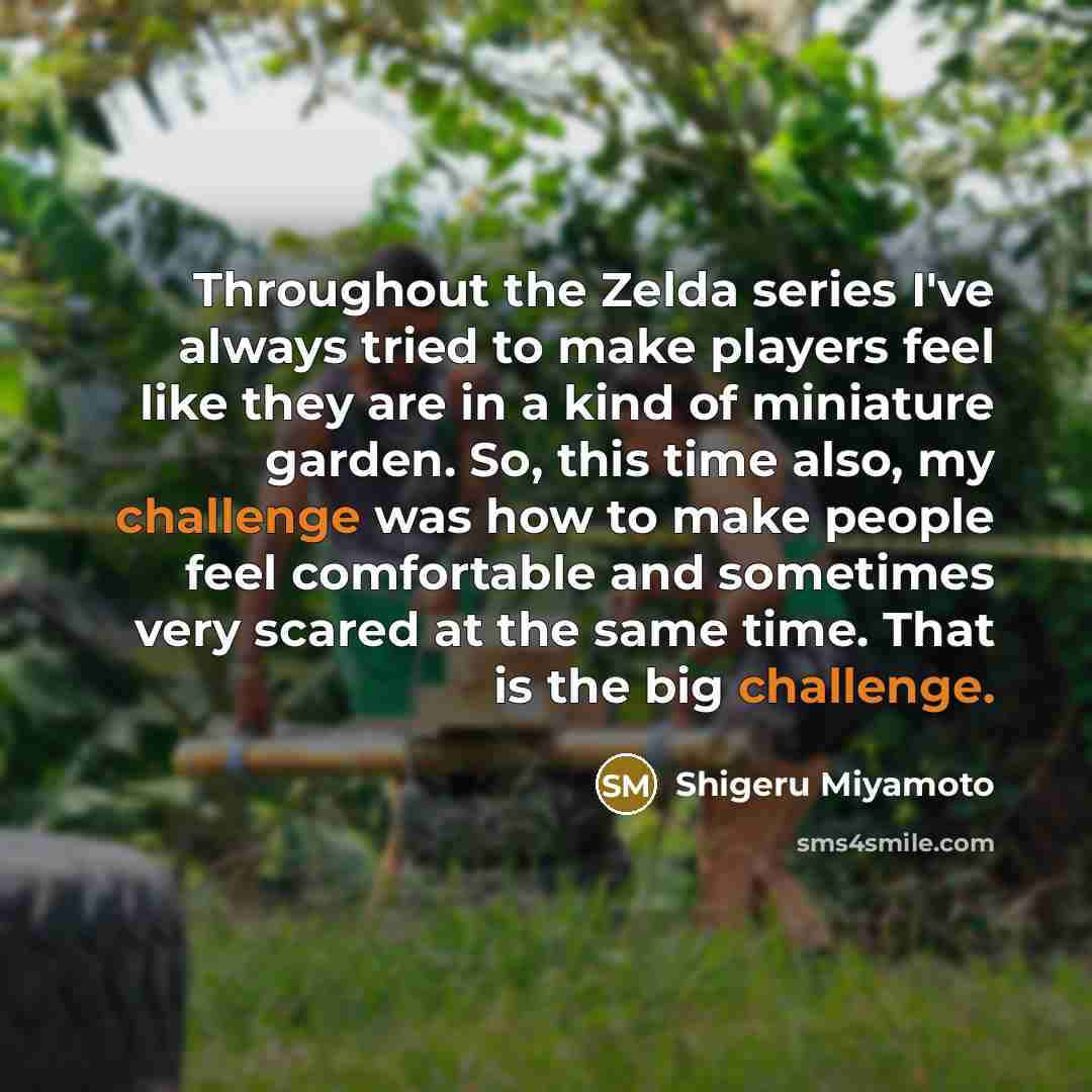 “Throughout the Zelda series I've always tried to make players…” quote by Shigeru Miyamoto