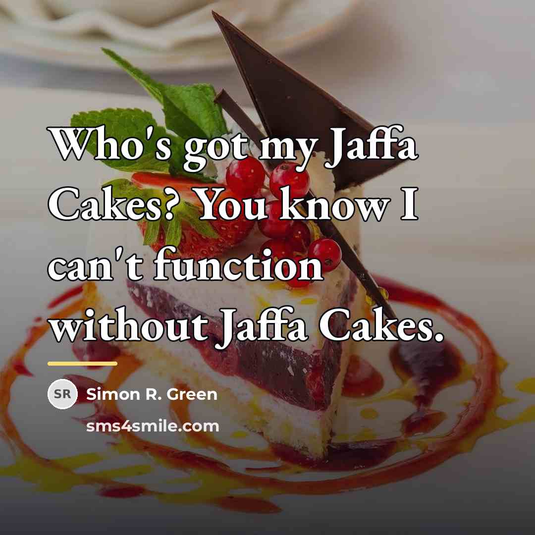 “Who's got my Jaffa Cakes? You know I can't function…” quote by Simon R. Green